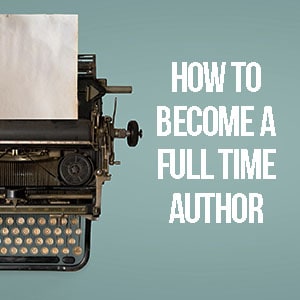 How to Become a full time Author