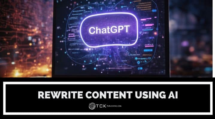 How To Rewrite Existing Content Using AI Tools