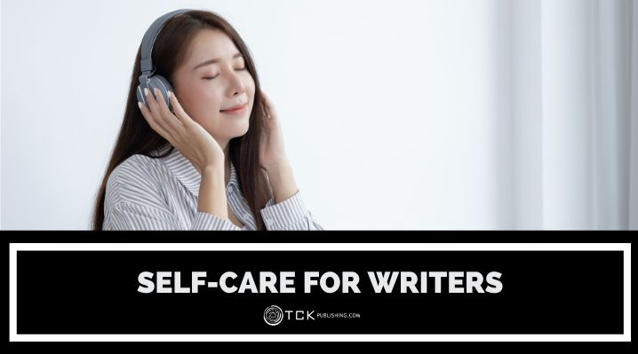 Self-Care for Writers: How to Stay Healthy and Creative