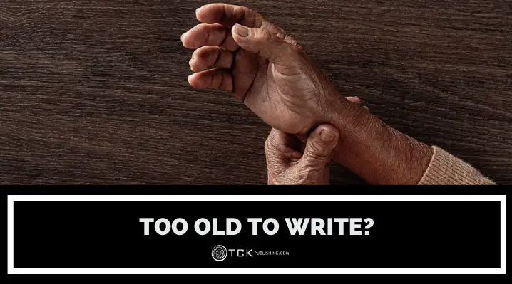 Are You Too Old to Write a Book? Here’s the Truth.