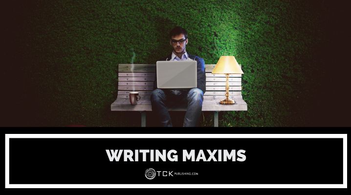 9 Writing Maxims to Embrace or Reject