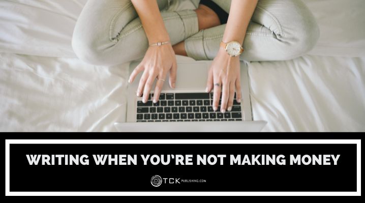 Writing When You’re Not Making Money: How to Keep Going