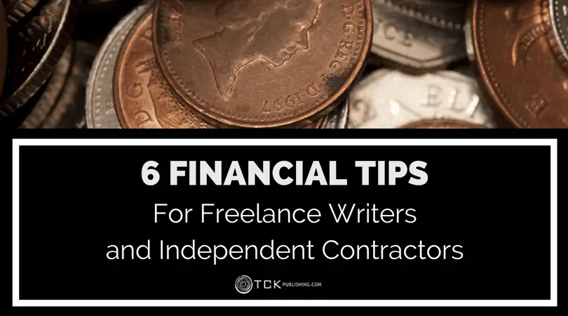 6 Financial Tips for Freelance Writers and Independent Contractors