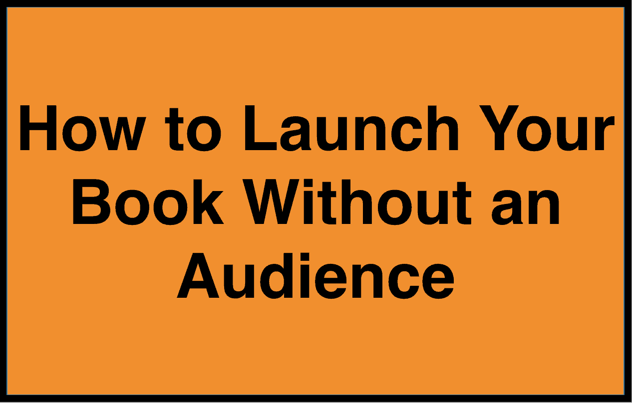 How to launch a book without an audience