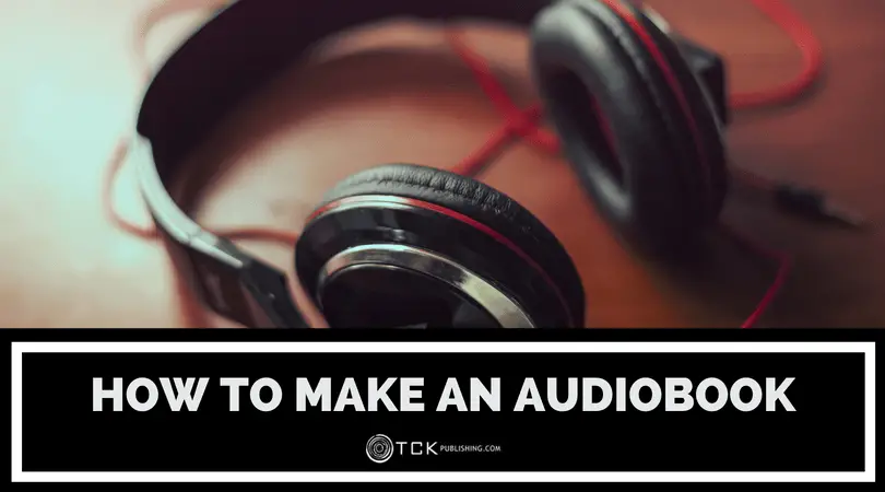 How to Make an Audiobook: A Guide to Self Publishing Audiobooks