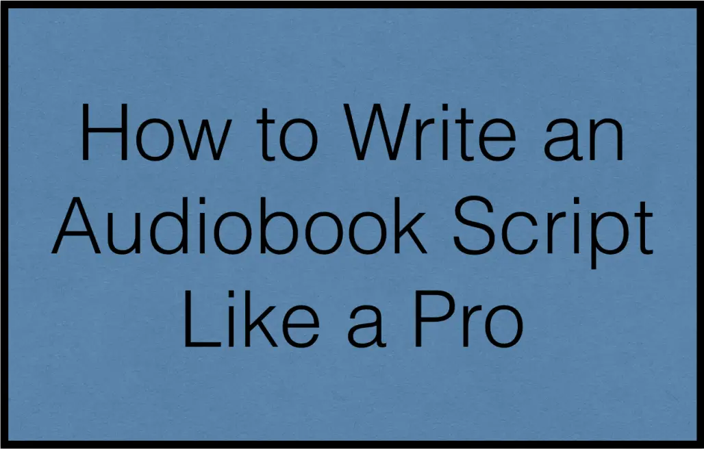 How to Write an Audiobook Script Like a Pro