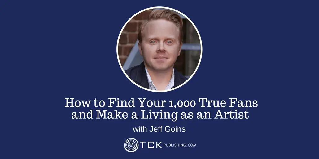 171: How to Find Your 1,000 True Fans and Make a Living as an Artist with Jeff Goins