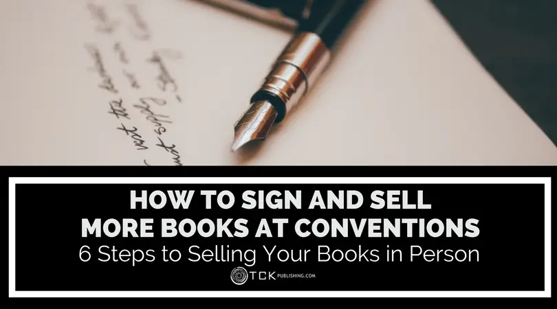 How to Sign and Sell More Books at Conventions: 6 Steps to Selling Your Books in Person