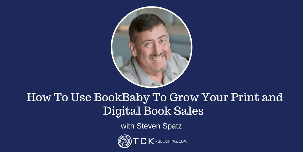 174: How To Use BookBaby To Grow Your Print and Digital Book Sales with Steven Spatz