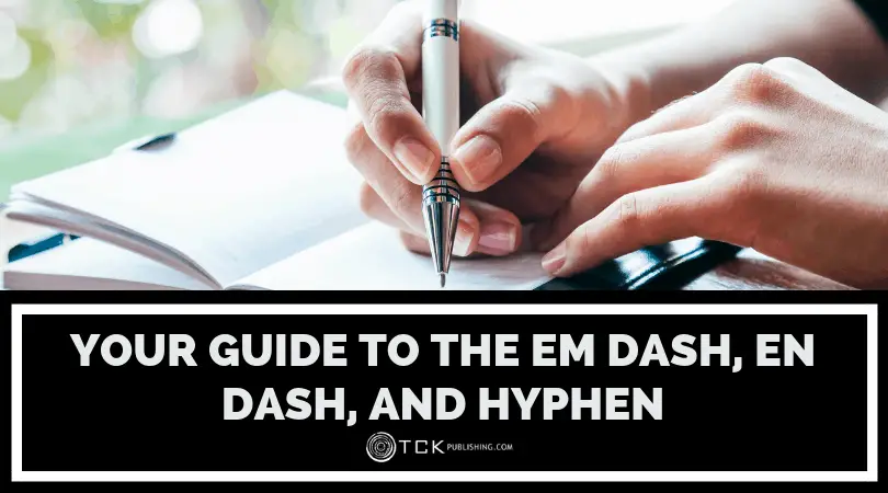 How to Use Dashes: Your Guide to the Em Dash, En Dash, and Hyphen